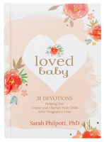 Loved Baby: 31 Devotions Helping You Grieve and Cherish Your Child after Pregnancy Loss 1424555272 Book Cover