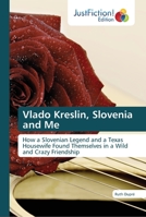 Vlado Kreslin, Slovenia and Me: How a Slovenian Legend and a Texas Housewife Found Themselves in a Wild and Crazy Friendship 6137385329 Book Cover