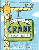 What Can a Crane Pick Up? 0375867260 Book Cover