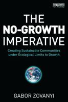 The No-Growth Imperative: Creating Sustainable Communities Under Ecological Limits to Growth 0415630150 Book Cover