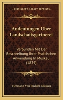 Andeutungen Uber Landschaftsgartnerei: Verbunden Mit Der Beschreibung Ihrer Praktischen Anwendung In Muskau (1834) 1168095247 Book Cover