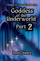 Goddess of the Underworld Part 2: Chosen by Fate Series Book 4 Part 2 of 3 (Chosen by Fate Series by Deni Chance) B0DPMN1K91 Book Cover