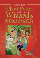 Elliott Potter and the Wizard's Stonepath 1664122907 Book Cover
