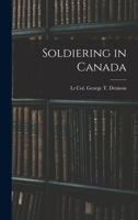 Soldiering in Canada 101907597X Book Cover