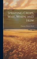 Spraying Crops, Why, When, and How 1021966576 Book Cover