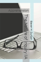 The Nature of Inquiry IIA: Apprehension 1670480941 Book Cover