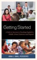 Getting Started: A Path to Success to Teaching English to Middle School Students and Beyond 1475842775 Book Cover