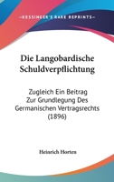 Die Langobardische Schuldverpflichtung: Zugleich Ein Beitrag Zur Grundlegung Des Germanischen Vertragsrechts (1896) 1168314887 Book Cover