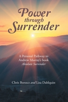 Power Through Surrender: A Personal Pathway to Andrew Murray's Book Absolute Surrender 1664279148 Book Cover