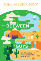 Between Us Guys: Life-Changing Conversations for Dads and Sons 1948130327 Book Cover