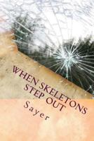 When Skeletons Step Out: Because Your Secret Isn't Secret Any More 1508563586 Book Cover