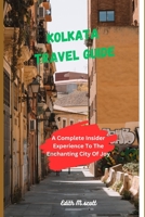 Kolkata Travel Guide: A Complete Insider Experience To The Enchanting City of Joy" B0CCZV72HZ Book Cover