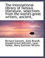 The International Library Of Famous Literature: Selections From The World's Greatest Writers Ancient, Mediaeval and modern, With Biographical And Explanatory Notes And Critical Essays. Vol X 1177846004 Book Cover