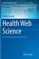 Health Web Science: Social Media Data for Healthcare 3319205811 Book Cover