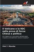 Il Vaticano e la RDC nella prova di forza: Chiesa e politica: Che impatto ha il ruolo politico dell'episcopato congolese sulla diplomazia vaticano-congolese? 6206209199 Book Cover