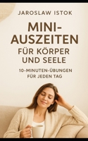 Mini-Auszeiten fu¨r Ko¨rper und Seele: 10 Minuten U¨bungen fu¨r jeden Tag B0FW6KR565 Book Cover