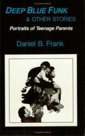 Deep Blue Funk and Other Stories: Portraits of Teenage Parents 0226259943 Book Cover