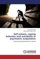 Self Esteem, Coping Behavior and Suicidality in Psychiatric Outpatients 3659535141 Book Cover