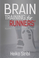 Brain Training For Runners': Your Mental Guide To Better Running. B093RV4YTH Book Cover