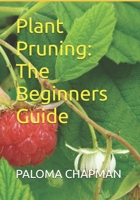 Plant Pruning: The Beginners Guide B0F883WRMB Book Cover