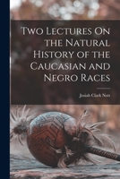 Two Lectures On the Natural History of the Caucasian and Negro Races 1275722563 Book Cover