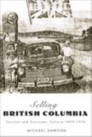 Selling British Columbia: Tourism And Consumer Culture, 1890-1970 0774810556 Book Cover