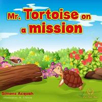 Mr. Tortoise on a Mission: A Folktale lesson on kindness and Forgiveness for kids. (Folktale adventure series) 1718018096 Book Cover