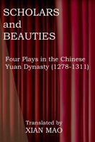 Scholars and Beauties: Four Plays in the Chinese Yuan Dynasty (1278-1311) B08SCVMMWS Book Cover