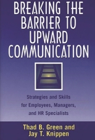Breaking the Barrier to Upward Communication: Strategies and Skills for Employees, Managers, and HR Specialists 1567202004 Book Cover