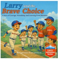 Larry and the Brave Choice: A Story of Courage, Friendship, and Learning From Mistakes (Larry Adventure Series) B0GVNJNPHJ Book Cover