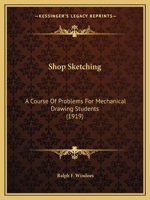 Shop Sketching: A Course Of Problems For Mechanical Drawing Students 0548680116 Book Cover