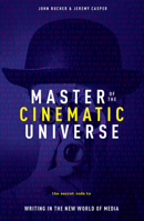 Master of the Cinematic Universe: The Secret Code to Writing in the New World of Media 1615932410 Book Cover