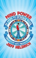 Mind Power: 85 Steps to Increase Your Brain's Focus, Creativity and Productivity 1545124116 Book Cover