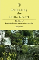 Defending the Little Desert: The Rise of Ecological Consciousness in Australia 0522848311 Book Cover