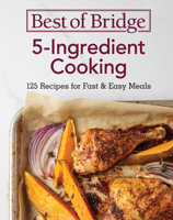 Best of Bridge 5-Ingredient Cooking: 125 Recipes for Fast and Easy Meals 0778806774 Book Cover