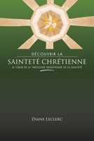 Découvrir la sainteté chrétienne: Le coeur de la théologie wesleyenne de la sainteté 1563449714 Book Cover