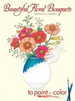 Beautiful Floral Bouquets to Paint or Color 0486449327 Book Cover