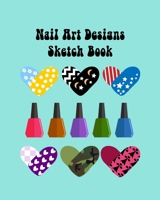 Nail Art Nails Design Ideas Sketch Book with Nail Template Pages: Brainstorm Cute Nail Art Ideas & Plan Nail Art Design Projects 1673321348 Book Cover
