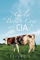 The Girl, the Brown Cow and the CIA? 147721156X Book Cover