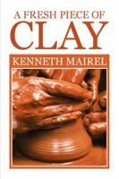 A Fresh Piece of Clay 1514452383 Book Cover