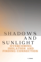 Shadows and Sunlight: Overcoming Isolation and Finding Connection B0DPTBL5QQ Book Cover