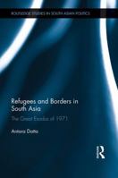 Refugees and Borders in South Asia: The Great Exodus of 1971 1138948438 Book Cover