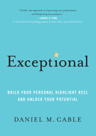 Exceptional: Build Your Personal Highlight Reel and Unlock Your Potential 1452184259 Book Cover