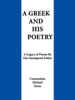 A Greek and His Poetry: A Legacy of Poems By Our Immigrant Father 1462002366 Book Cover