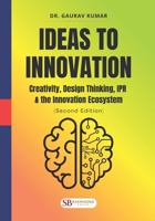 Ideas to Innovation: Creativity, Design Thinking, IPR & the Innovation Ecosystem: (Second Edition) B0GHW7S115 Book Cover