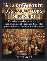 À la découverte des 35 docteurs de l'Église: Un guide complet sur la vie, les enseignements et l'héritage deLes plus grands saints et théologiens catholiques (French Edition) B0H8CP83NK Book Cover