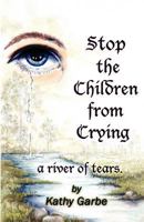 Stop the Children from Crying a River of Tears 1466494239 Book Cover