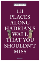 111 Places Along Hadrian's Wall That You Shouldn't Miss 374081425X Book Cover
