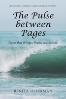The Pulse between Pages:: Poems that Whisper, Poems that Scream B0H9SN58YC Book Cover