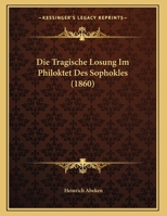 Die Tragische L�sung Im Philoktet Des Sophokles... 1120397634 Book Cover